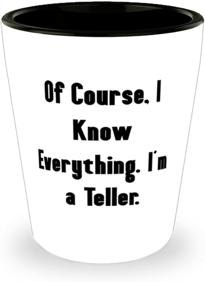 Inspirational Teller Gifts, Of Course, I Know Everything. I'm a Teller, Fun Birthday Shot Glass For Coworkers From Friends, Bestselling