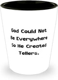 Epic Teller Gifts, God Could Not Be Everywhere So He Created, Teller Shot Glass From Team Leader, Ceramic Cup For Friends, Best selling gifts, Top selling gifts, Popular gifts, Hot items