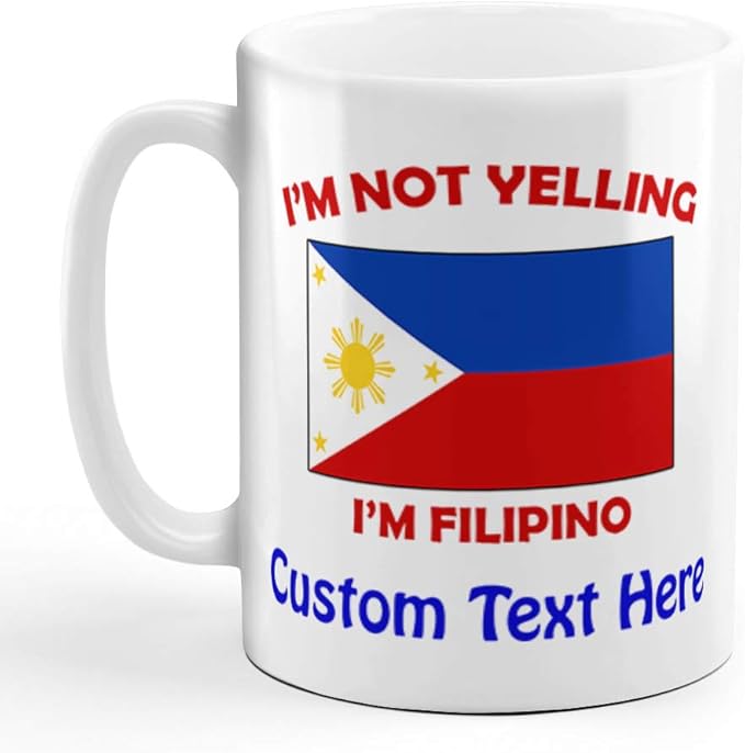Custom Ceramic Coffee Mug 11 Ounces I'M Not Yelling I Am Filipino Countries White Tea Cup Personalized Text Here