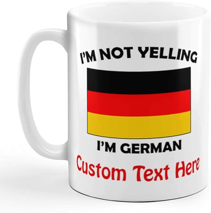 Custom Ceramic Coffee Mug 11 Ounces I'M Not Yelling I Am German Germany Countries White Tea Cup Personalized Text Here