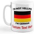 Custom Ceramic Coffee Mug 11 Ounces I'M Not Yelling I Am German Germany Countries White Tea Cup Personalized Text Here