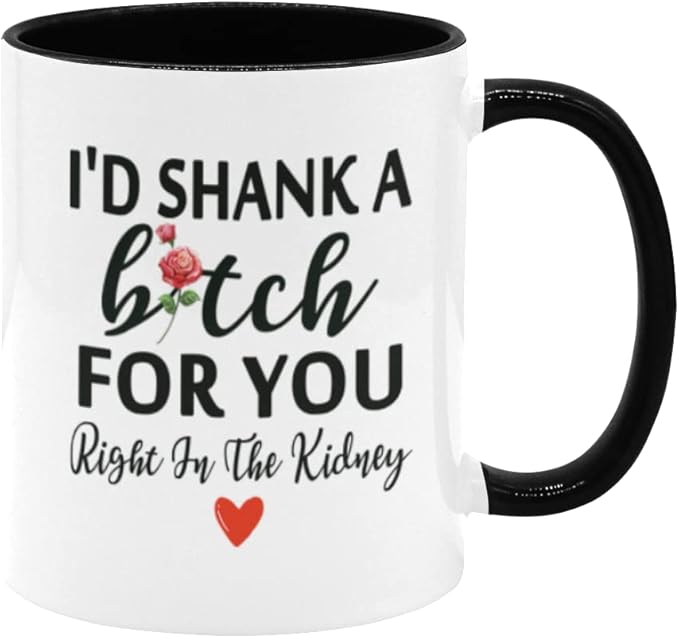 Funny Coffee Mug For Best Friend I'D Shank A For You Right In The Kidney Funny White + Black Ceramic Friendship Coffee Cup Gift For Women 11oz