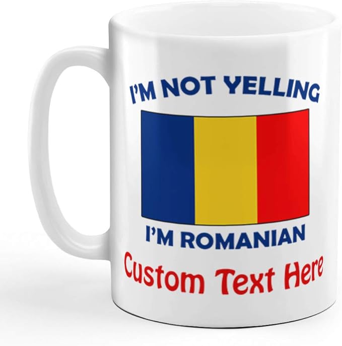 Custom Ceramic Coffee Mug 11 Ounces I'M Not Yelling I Am Romanian Romania Countries White Tea Cup Personalized Text Here