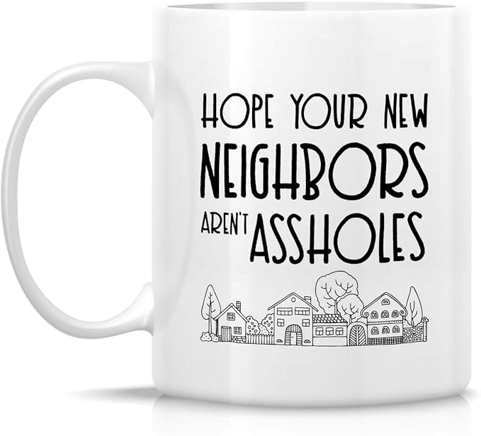 Retreez Funny Mug - Hope Your New Neighbors aren't Assholes Homeowner Housewarming 11 Oz Ceramic Coffee Mugs - Funny, Sarcasm, Sarcastic, birthday gifts for friends, coworkers, dad mom sister brother