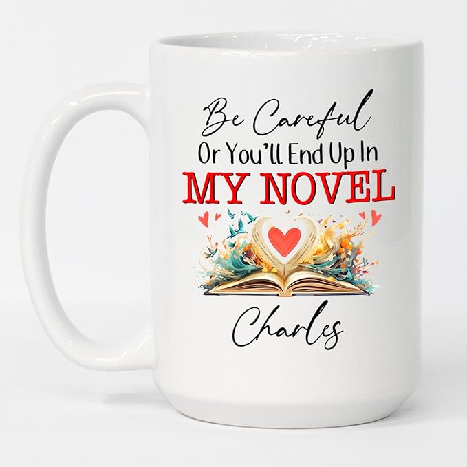 Be Careful Or You'll End Up In My Novel Coffee Mug, Personalized Writer Author White Coffee Cup 11Oz 15Oz, Customized Name Writing Lover Ceramic Teacup, Best Novelist Mugs Gifts for Appreciation