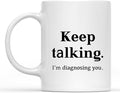 Coffee Mug Psychologist Mug Keep Talking I'M Diagnosing You Theme Holiday Gifts For Psychologists Doctors Funny Inspirational Sarcasm Present Gift For Women Men 11oz