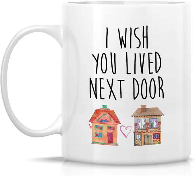 Retreez Funny Mug - I Wish You Lived Next Door Friendship Missing You Long Distance Relationship 11 Oz Ceramic Coffee Mugs - Funny Sarcastic Inspirational birthday gift for Bestie friend sister mother