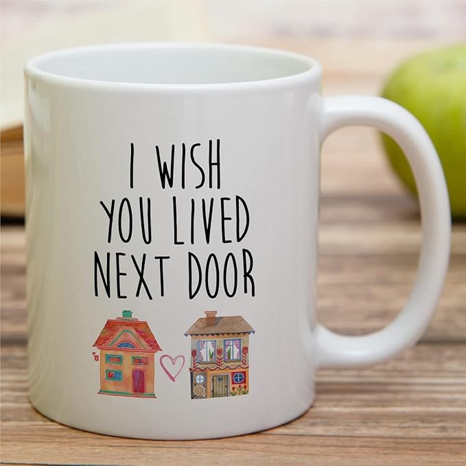 Retreez Funny Mug - I Wish You Lived Next Door Friendship Missing You Long Distance Relationship 11 Oz Ceramic Coffee Mugs - Funny Sarcastic Inspirational birthday gift for Bestie friend sister mother