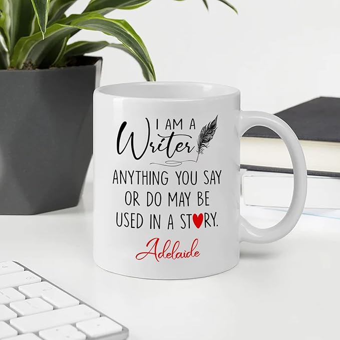 Personalized Writer Ceramic Coffee Mug Custom Name, I Am A Writer Anything You Say Or Do May Be Used In A Story White Cup 11oz 15oz, Sarcastic Motivational Inspirational Gift for Friends/Family