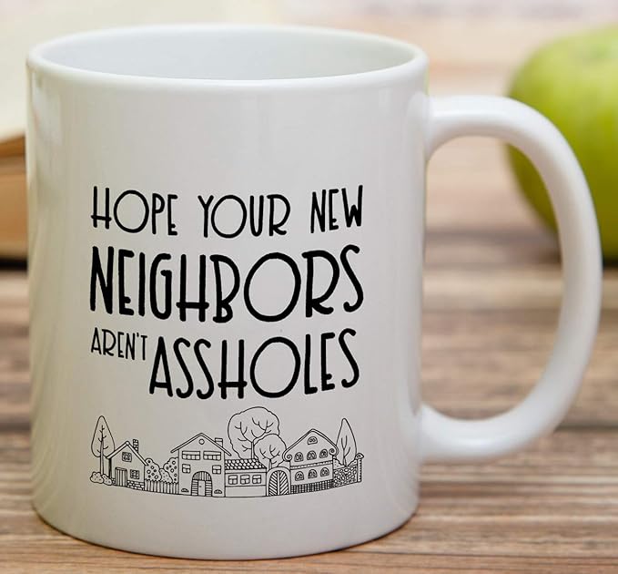 Retreez Funny Mug - Hope Your New Neighbors aren't Assholes Homeowner Housewarming 11 Oz Ceramic Coffee Mugs - Funny, Sarcasm, Sarcastic, birthday gifts for friends, coworkers, dad mom sister brother