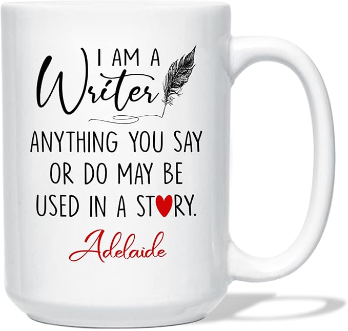 Personalized Writer Ceramic Coffee Mug Custom Name, I Am A Writer Anything You Say Or Do May Be Used In A Story White Cup 11oz 15oz, Sarcastic Motivational Inspirational Gift for Friends/Family