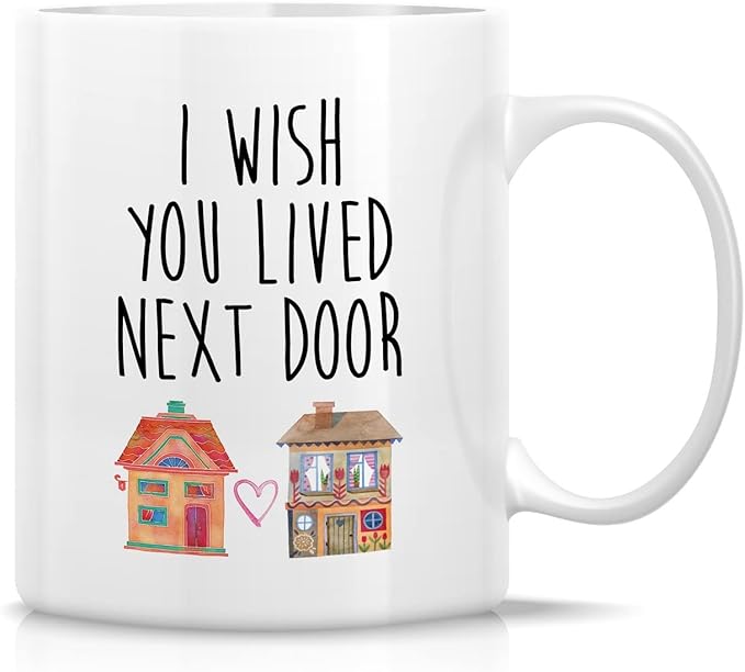 Retreez Funny Mug - I Wish You Lived Next Door Friendship Missing You Long Distance Relationship 11 Oz Ceramic Coffee Mugs - Funny Sarcastic Inspirational birthday gift for Bestie friend sister mother