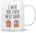 Retreez Funny Mug - I Wish You Lived Next Door Friendship Missing You Long Distance Relationship 11 Oz Ceramic Coffee Mugs - Funny Sarcastic Inspirational birthday gift for Bestie friend sister mother