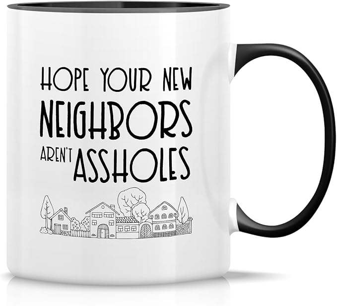 Retreez Funny Mug - Hope Your New Neighbors aren't Assholes Homeowner Housewarming 11 Oz Ceramic Coffee Mugs - Funny, Sarcasm, Sarcastic, birthday gifts - White Mug with Black Handle and Inner