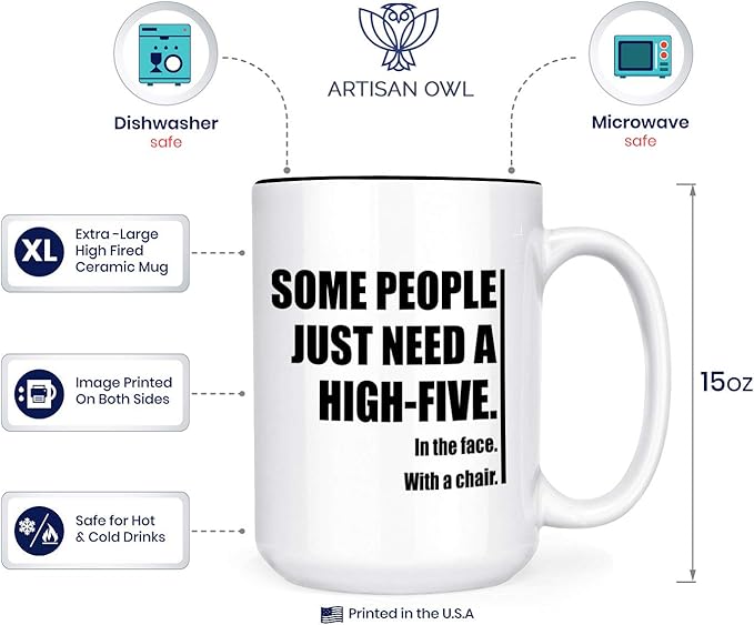 Artisan Owl Funny Coffee Mug – Some People Just Need A High-Five. In the Face. With a Chair – 15oz Large White Ceramic Mug with Black Inlay – Sarcastic Office Gag Gift for Boss, Coworker & Friend