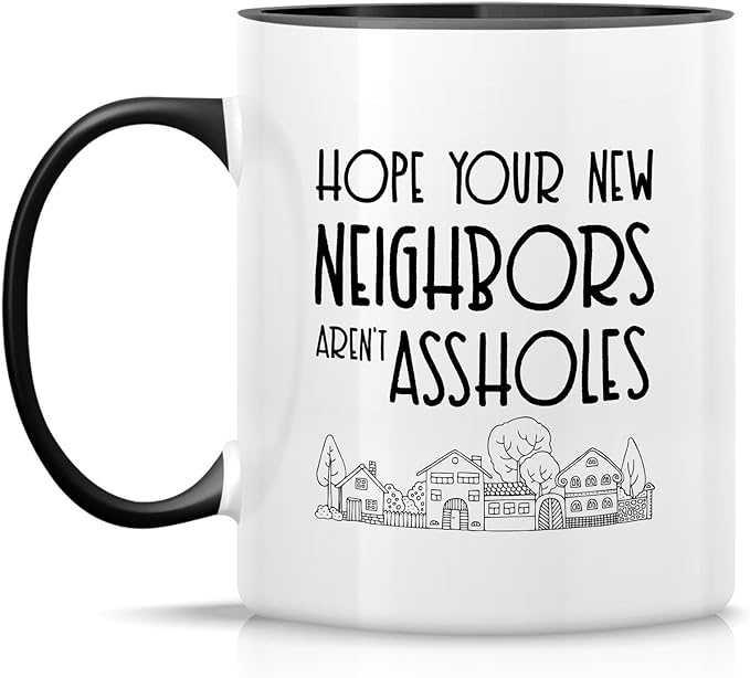 Retreez Funny Mug - Hope Your New Neighbors aren't Assholes Homeowner Housewarming 11 Oz Ceramic Coffee Mugs - Funny, Sarcasm, Sarcastic, birthday gifts - White Mug with Black Handle and Inner