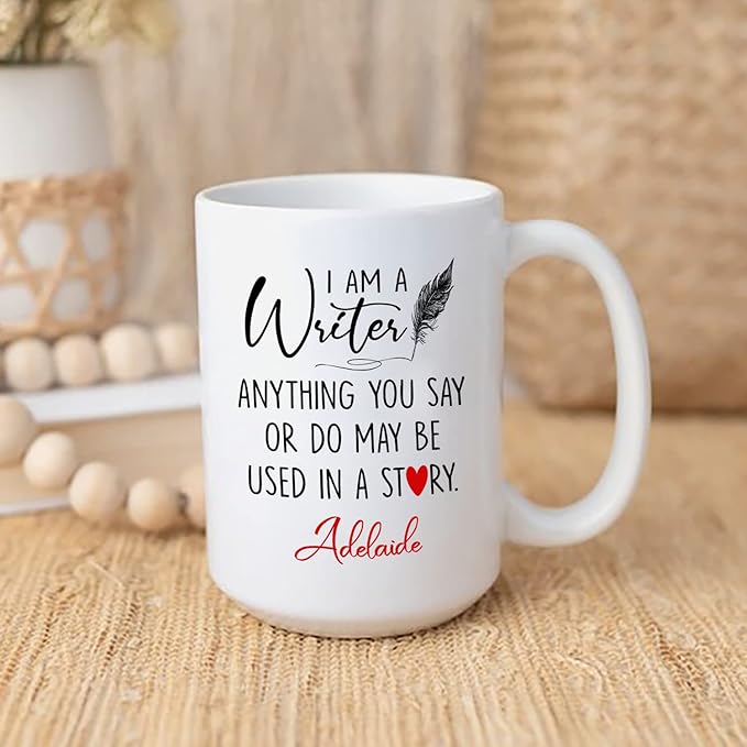 Personalized Writer Ceramic Coffee Mug Custom Name, I Am A Writer Anything You Say Or Do May Be Used In A Story White Cup 11oz 15oz, Sarcastic Motivational Inspirational Gift for Friends/Family