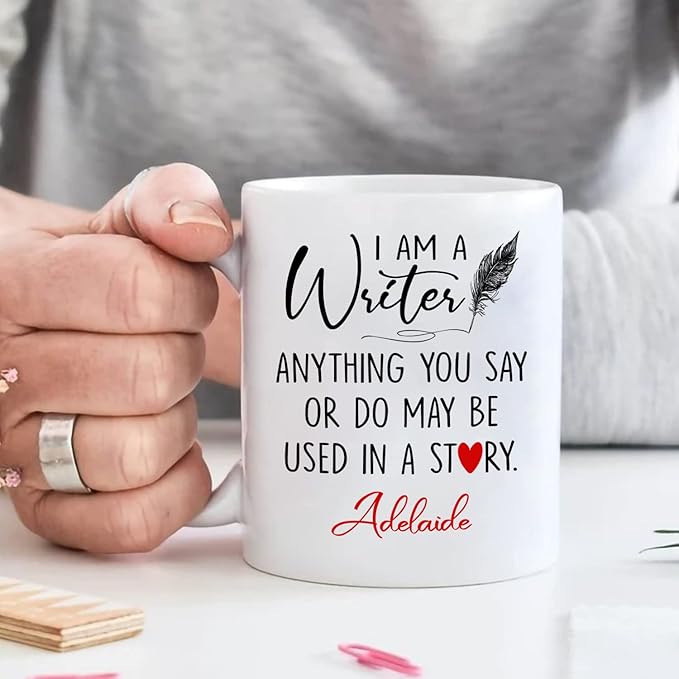 Personalized Writer Ceramic Coffee Mug Custom Name, I Am A Writer Anything You Say Or Do May Be Used In A Story White Cup 11oz 15oz, Sarcastic Motivational Inspirational Gift for Friends/Family