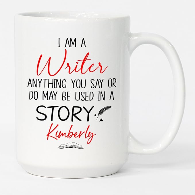 Personalized Writer Ceramic Coffee Mug, I Am A Writer Anything You Say Or Do May Be Used In A Story Mug 11 Oz 15 Oz, Customized Name Author White Coffee Cup, Write Lover Cup Gifts For Appreciation