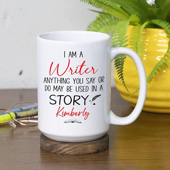 Personalized Writer Ceramic Coffee Mug, I Am A Writer Anything You Say Or Do May Be Used In A Story Mug 11 Oz 15 Oz, Customized Name Author White Coffee Cup, Write Lover Cup Gifts For Appreciation