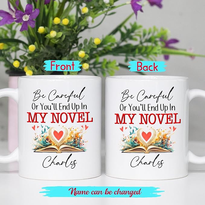 Be Careful Or You'll End Up In My Novel Coffee Mug, Personalized Writer Author White Coffee Cup 11Oz 15Oz, Customized Name Writing Lover Ceramic Teacup, Best Novelist Mugs Gifts for Appreciation