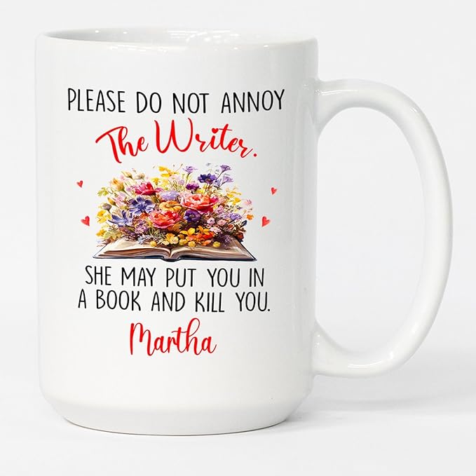 Please Do Not Annoy The Writer She May Put You In A Book Coffee Mug, Personalized Writing Lover Coffee Cup 11 Oz 15 Oz, Novelist White Mug Gifts For Storyteller Writer, Custom Name Author Ceramic Cup