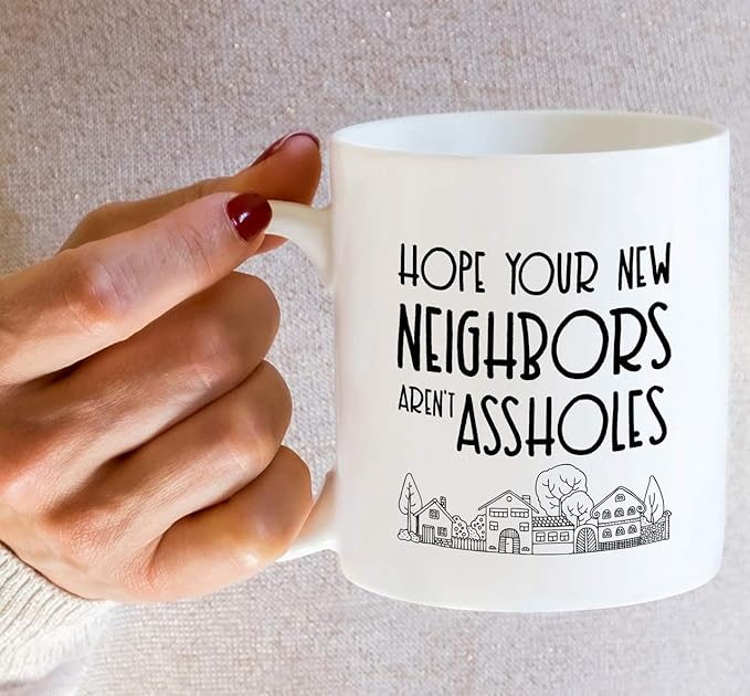 Retreez Funny Mug - Hope Your New Neighbors aren't Assholes Homeowner Housewarming 11 Oz Ceramic Coffee Mugs - Funny, Sarcasm, Sarcastic, birthday gifts for friends, coworkers, dad mom sister brother