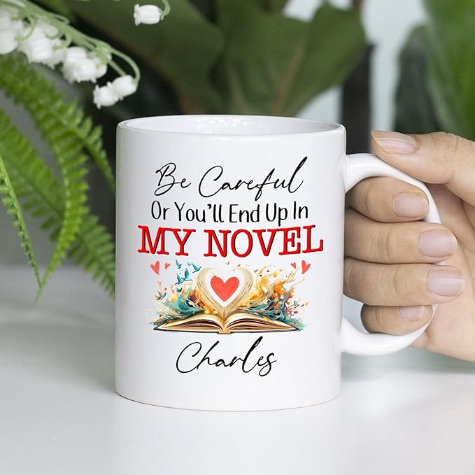 Be Careful Or You'll End Up In My Novel Coffee Mug, Personalized Writer Author White Coffee Cup 11Oz 15Oz, Customized Name Writing Lover Ceramic Teacup, Best Novelist Mugs Gifts for Appreciation