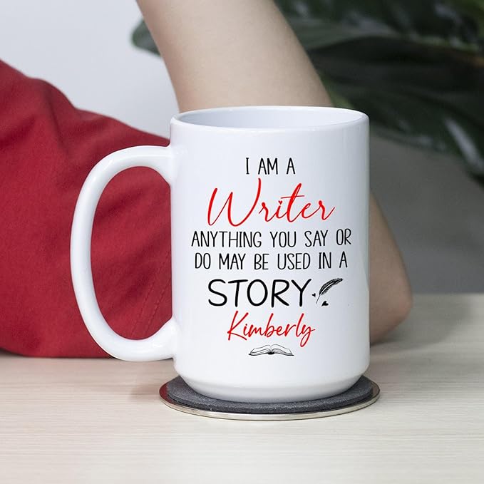Personalized Writer Ceramic Coffee Mug, I Am A Writer Anything You Say Or Do May Be Used In A Story Mug 11 Oz 15 Oz, Customized Name Author White Coffee Cup, Write Lover Cup Gifts For Appreciation