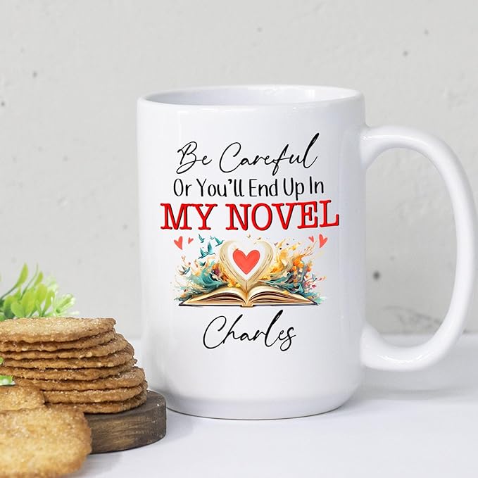 Be Careful Or You'll End Up In My Novel Coffee Mug, Personalized Writer Author White Coffee Cup 11Oz 15Oz, Customized Name Writing Lover Ceramic Teacup, Best Novelist Mugs Gifts for Appreciation