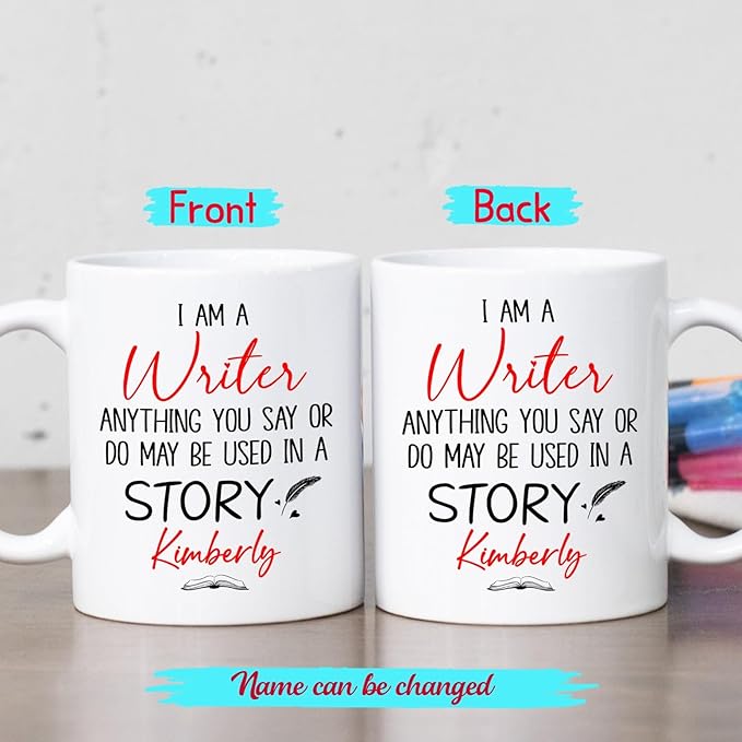 Personalized Writer Ceramic Coffee Mug, I Am A Writer Anything You Say Or Do May Be Used In A Story Mug 11 Oz 15 Oz, Customized Name Author White Coffee Cup, Write Lover Cup Gifts For Appreciation