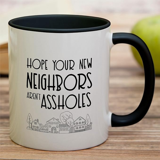 Retreez Funny Mug - Hope Your New Neighbors aren't Assholes Homeowner Housewarming 11 Oz Ceramic Coffee Mugs - Funny, Sarcasm, Sarcastic, birthday gifts - White Mug with Black Handle and Inner