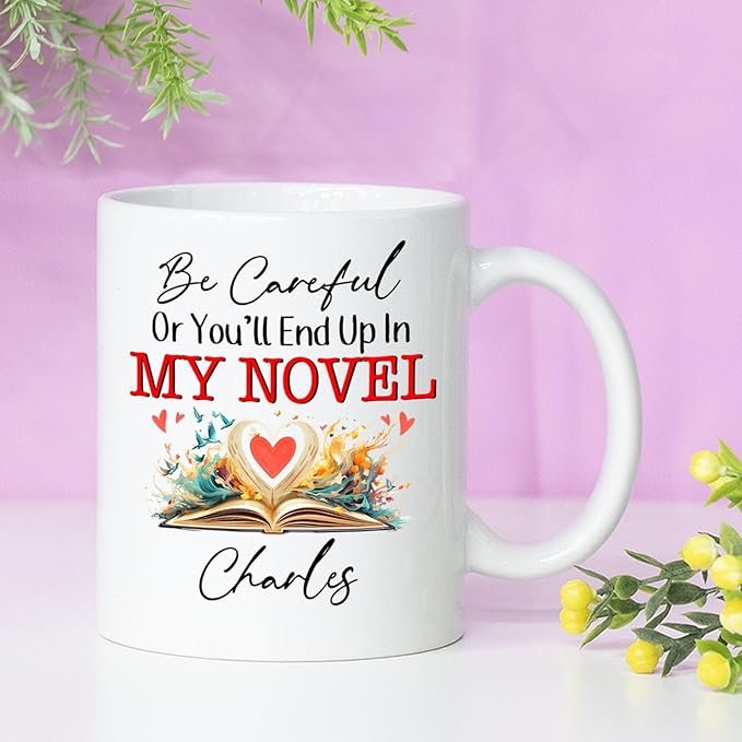 Be Careful Or You'll End Up In My Novel Coffee Mug, Personalized Writer Author White Coffee Cup 11Oz 15Oz, Customized Name Writing Lover Ceramic Teacup, Best Novelist Mugs Gifts for Appreciation