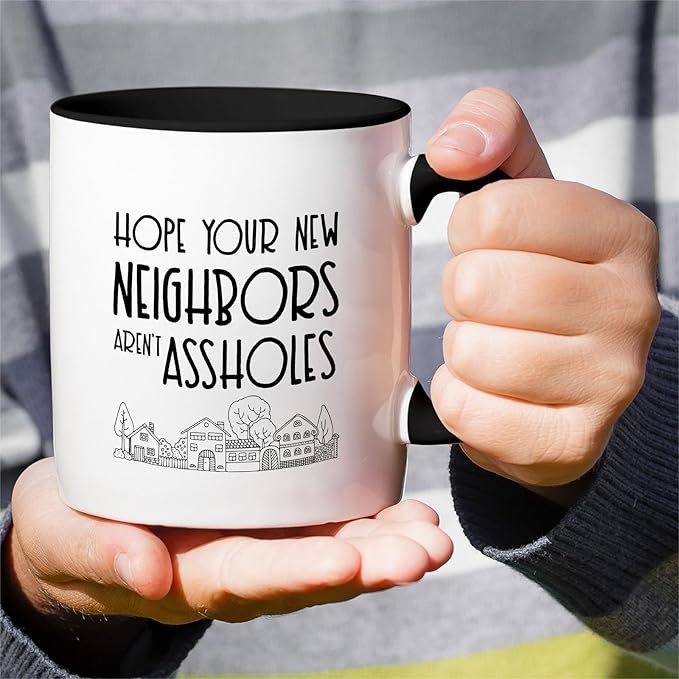 Retreez Funny Mug - Hope Your New Neighbors aren't Assholes Homeowner Housewarming 11 Oz Ceramic Coffee Mugs - Funny, Sarcasm, Sarcastic, birthday gifts - White Mug with Black Handle and Inner