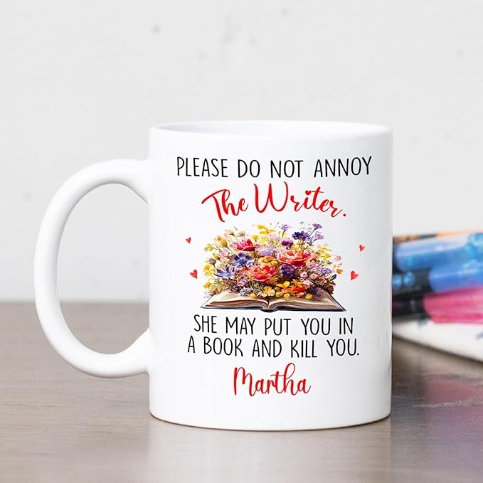 Please Do Not Annoy The Writer She May Put You In A Book Coffee Mug, Personalized Writing Lover Coffee Cup 11 Oz 15 Oz, Novelist White Mug Gifts For Storyteller Writer, Custom Name Author Ceramic Cup