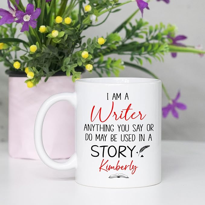 Personalized Writer Ceramic Coffee Mug, I Am A Writer Anything You Say Or Do May Be Used In A Story Mug 11 Oz 15 Oz, Customized Name Author White Coffee Cup, Write Lover Cup Gifts For Appreciation