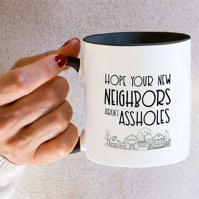 Retreez Funny Mug - Hope Your New Neighbors aren't Assholes Homeowner Housewarming 11 Oz Ceramic Coffee Mugs - Funny, Sarcasm, Sarcastic, birthday gifts - White Mug with Black Handle and Inner