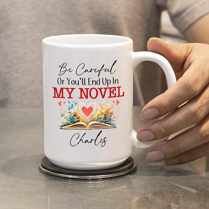 Be Careful Or You'll End Up In My Novel Coffee Mug, Personalized Writer Author White Coffee Cup 11Oz 15Oz, Customized Name Writing Lover Ceramic Teacup, Best Novelist Mugs Gifts for Appreciation